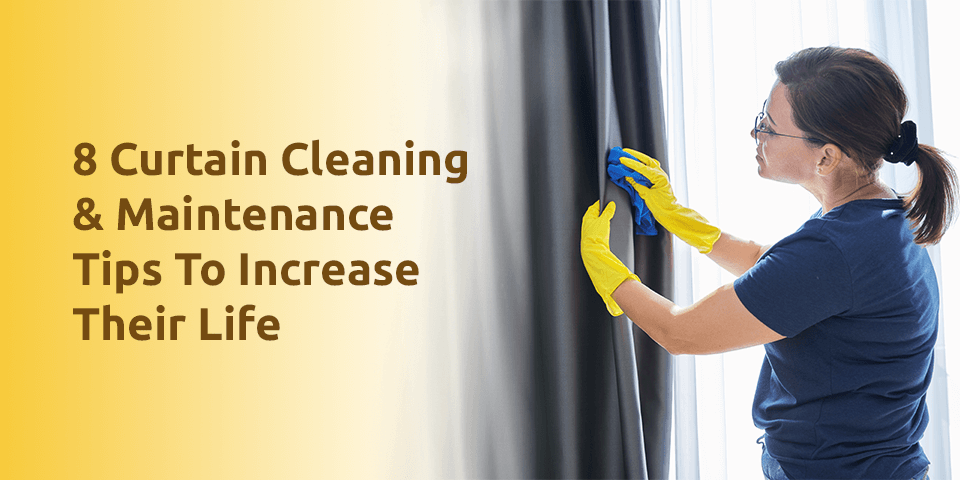 8 Curtain Cleaning & Maintenance Tips To Increase Their Life