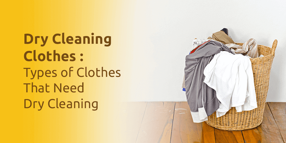 Dry Cleaning Clothes-Types of Clothes That Need Dry Cleaning