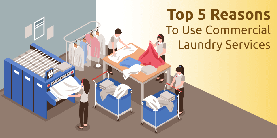 Top 5 Reasons To Use Commercial Laundry Services