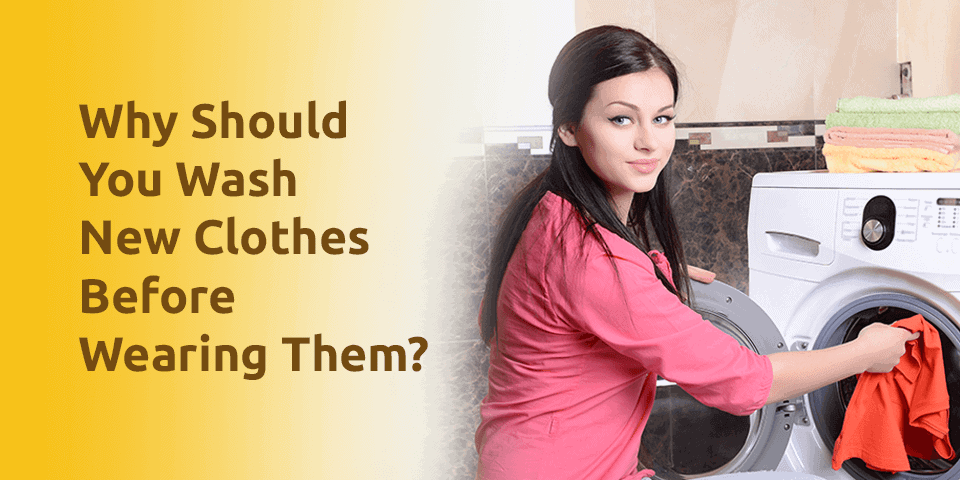 Why You Should Wash New Clothes Before Wearing Them